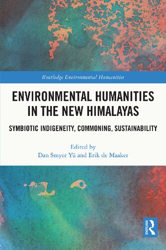 Environmental Humanities In The New Himalayas Symbiotic Indigeneity Commoning Sustainability Dan Smyer Y