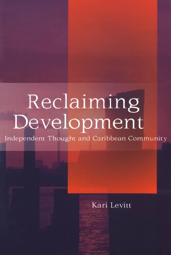 Reclaiming Development Independent Thought And Caribbean Community Kari Levitt