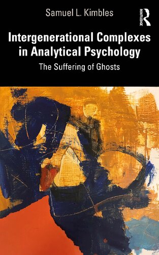 Intergenerational Complexes In Analytical Psychology The Suffering Of Ghosts Samuel L Kimbles