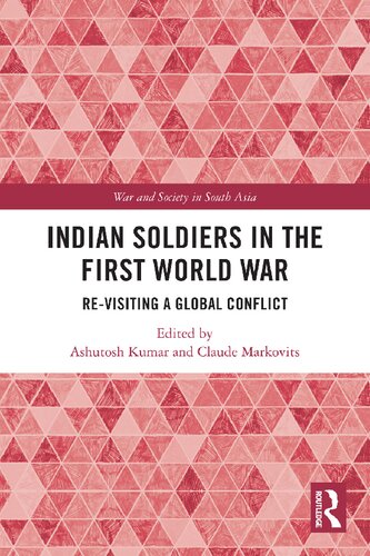 Indian Soldiers In The First World War Revisiting A Global Conflict Ashutosh Kumar And Claude Markovits