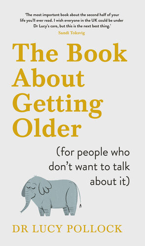 The Book About Getting Older For People Who Dont Want To Talk About It Lucy Pollock