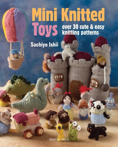 Mini Knitted Toys Over 30 Cute Easy Knitting Patterns Sachiyo Ishii