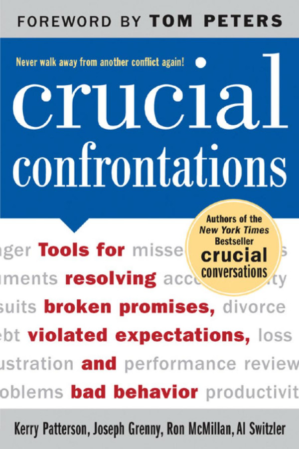 Crucial Confrontations Tools For Talking About Broken Promises Violated Expectations And Bad Behavior Kerry Patterson