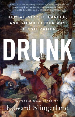 Drunk How We Sipped Danced And Stumbled Our Way To Civilization Edward Slingerland