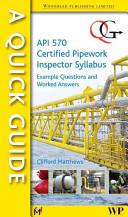 A Quick Guide To Api 570 Certified Pipework Inspector Syllabus Example Questions And Worked Answers 1st Edition Clifford Matthews