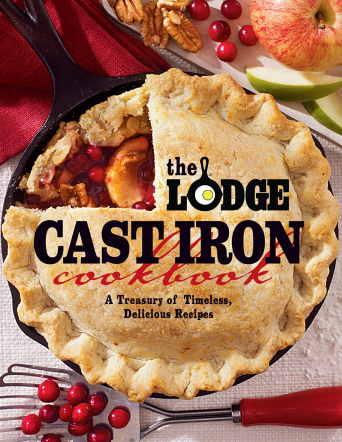 The Lodge Cast Iron Cookbook A Treasury Of Timeless Delicious Recipes Book The Lodge Company