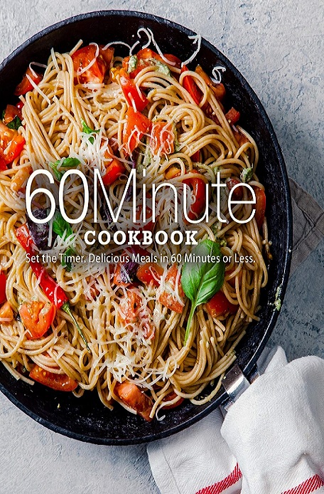 60 Minute Cookbook Set The Timer Delicious Meals In 60 Minutes Or Less Booksumo Press