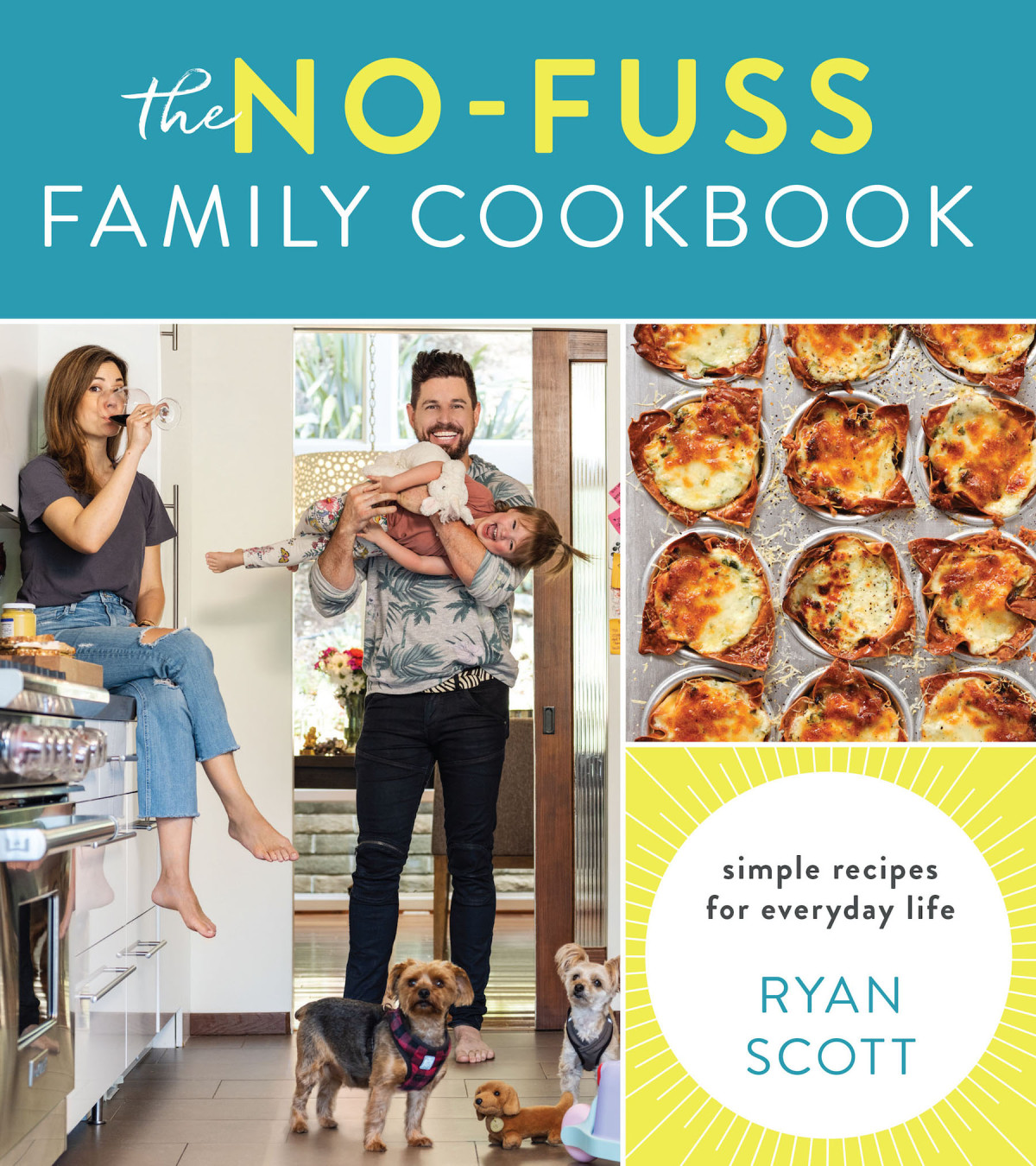 The Nofuss Family Cookbook Simple Recipes For Everyday Life 1st Edition Ryan Scott