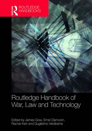 Routledge Handbook Of War Law And Technology 1st Edition James Gow Editor