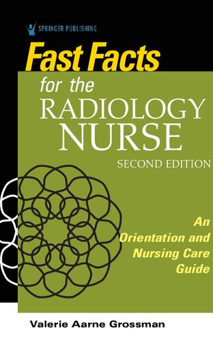 Fast Facts For The Radiology Nurse An Orientation And Nursing Care Guide Second Valerie G A Grossman Editor