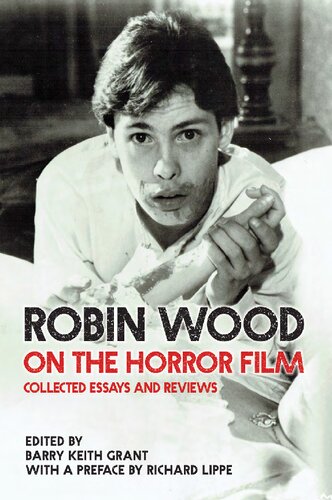 Robin Wood On The Horror Film Collected Essays And Reviews Barry Keith Grant Richard Lippe