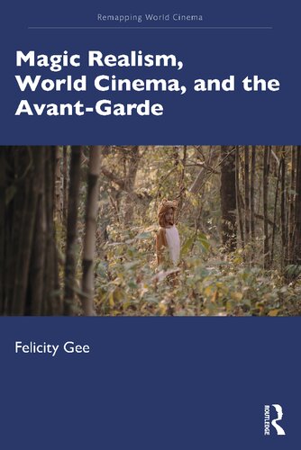 Magic Realism World Cinema And The Avantgarde 1st Edition Felicity Gee
