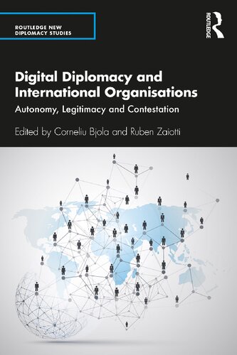 Digital Diplomacy And International Organisations Autonomy Legitimacy And Contestation Corneliu Bjola And Ruben Zaiotti
