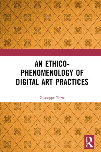 An Ethicophenomenology Of Digital Art Practices Giuseppe Torre
