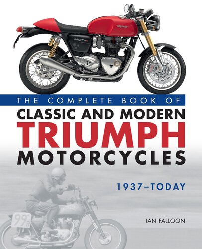The Complete Book Of Classic And Modern Triumph Motorcycles 1937 Today Ian Falloon