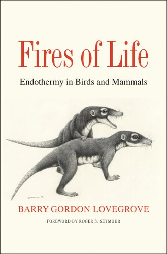 Fires Of Life Endothermy In Birds And Mammals Barry Gordon Lovegrove