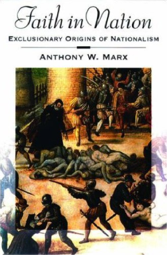Faith In Nation Exclusionary Origins Of Nationalism Anthony W Marx