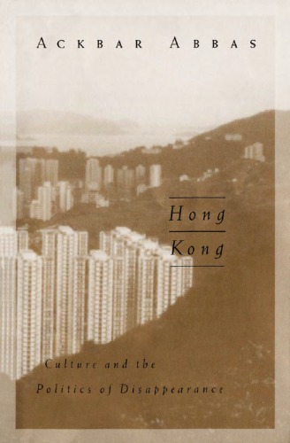 Hongkongculture And The Poltics Of Disappearance 3rd Ackbar Abbas