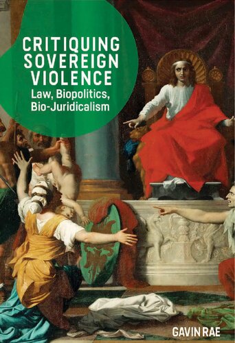 Critiquing Sovereign Violence Law Biopolitics Biojuridicalism Gavin Rae