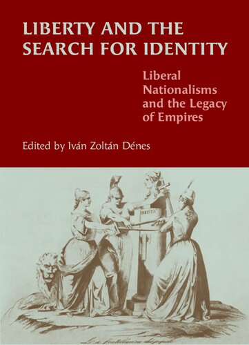 Liberty And The Search For Identity Liberal Nationalisms And The Legacy Of Empires Ivn Zoltn Dnes