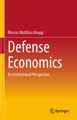 Defense Economics An Institutional Perspective 1st Ed 2021 Marcus Matthias Keupp