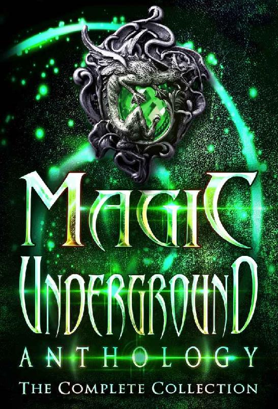Magic Underground The Complete Collection Magic Underground Anthologies Book 4 Melinda Kucsera