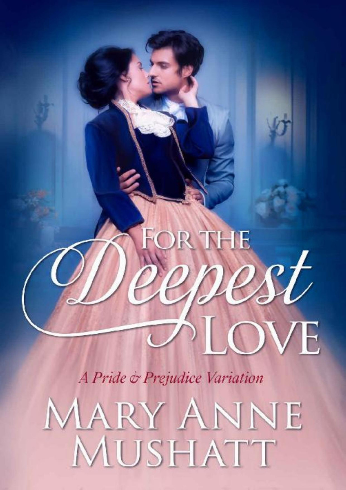 For The Deepest Love A Pride Prejudice Variation Mary Anne Mushatt