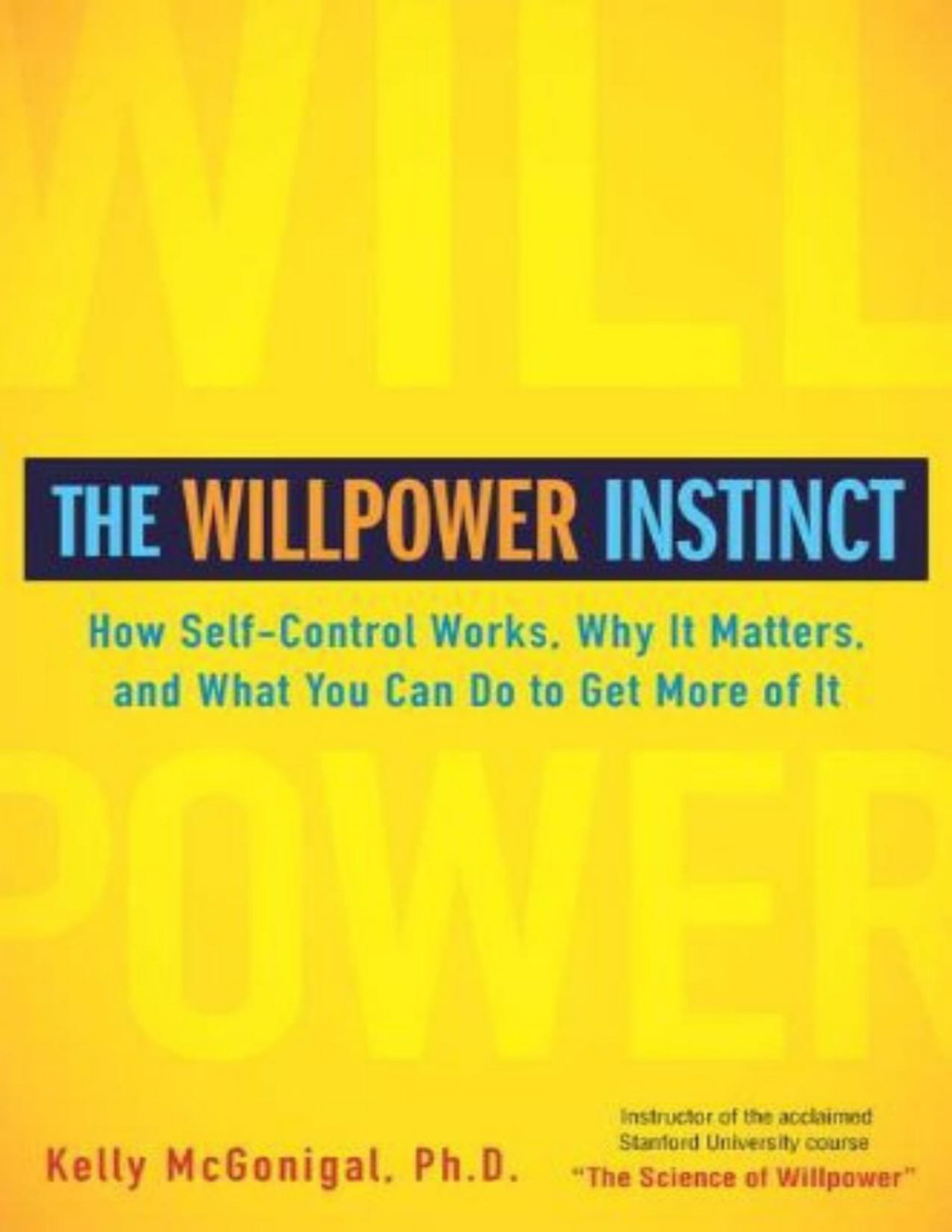 The Willpower Instinct How Selfcontrol Works Why It Matters And What You Can Do To Get More Of It Mcgonigal