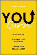 You Turn Get Unstuck Discover Your Direction And Design Your Dream Career Ashley Stahl