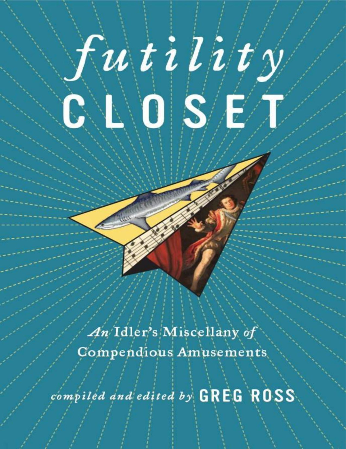 Futility Closet An Idlers Miscellany Of Compendious Amusements Greg Ross