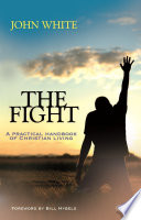 The Fight A Practical Handbook Of Christian Living White John