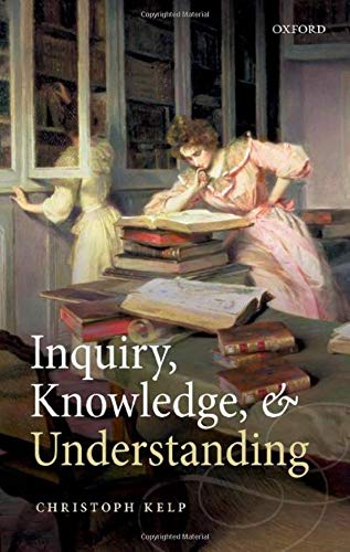 Inquiry Knowledge And Understanding Christoph Kelp