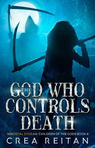 The God Who Controls Death Immortal Stream Children Of The Gods Book 4 Crea Reitan Reitan