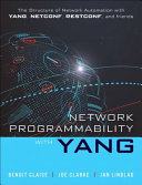 Network Programmability With Yang The Structure Of Network Automation With Yang Netconf Restconf And Gnmi 1st Edition Claise