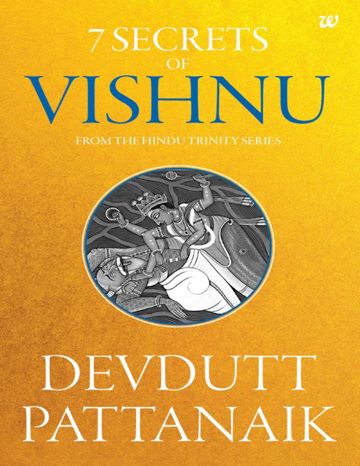 7 Secrets Of Vishnu Pattanaik Devdutt