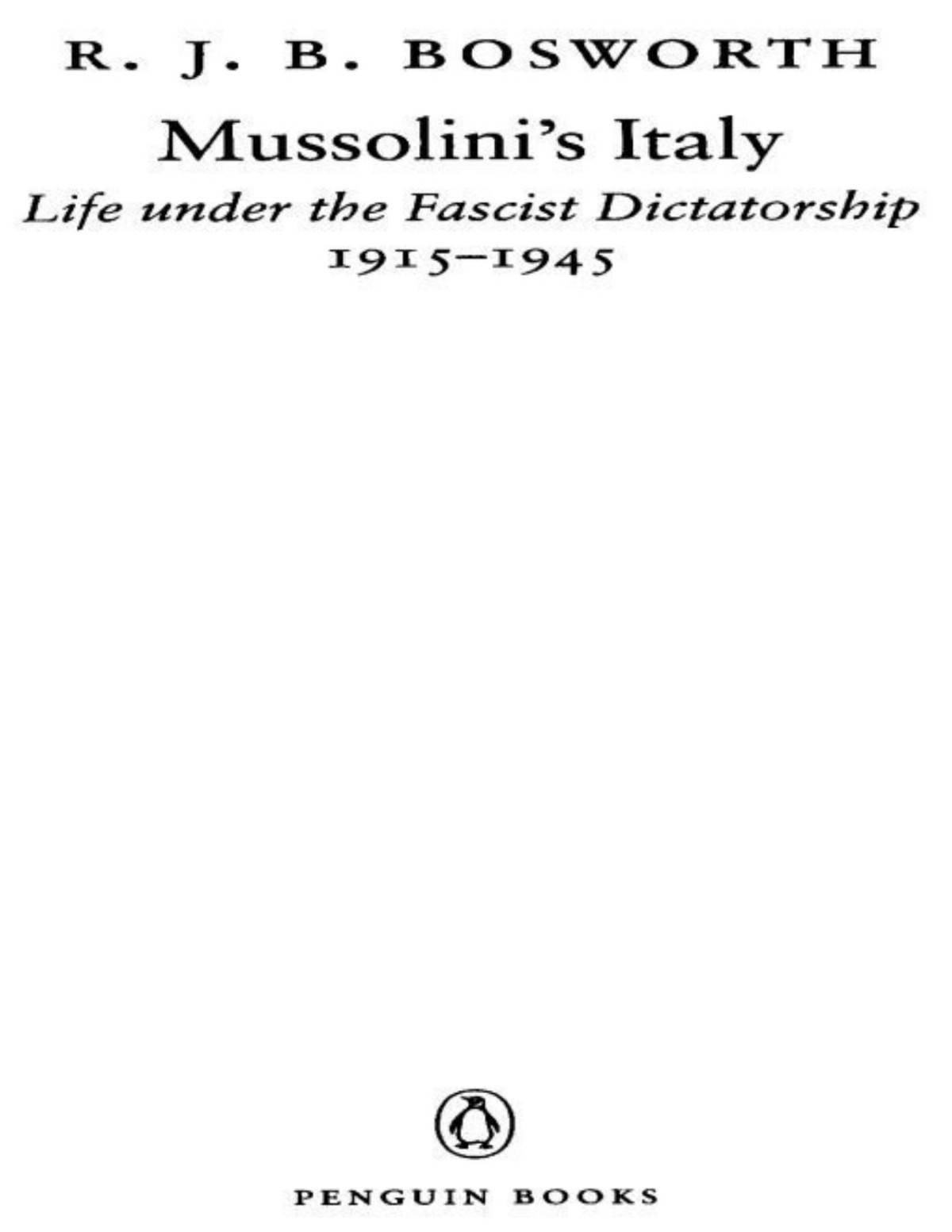 Mussolinis Italy Life Under The Fascist Dictatorship 19151945 2007 R J B Bosworth