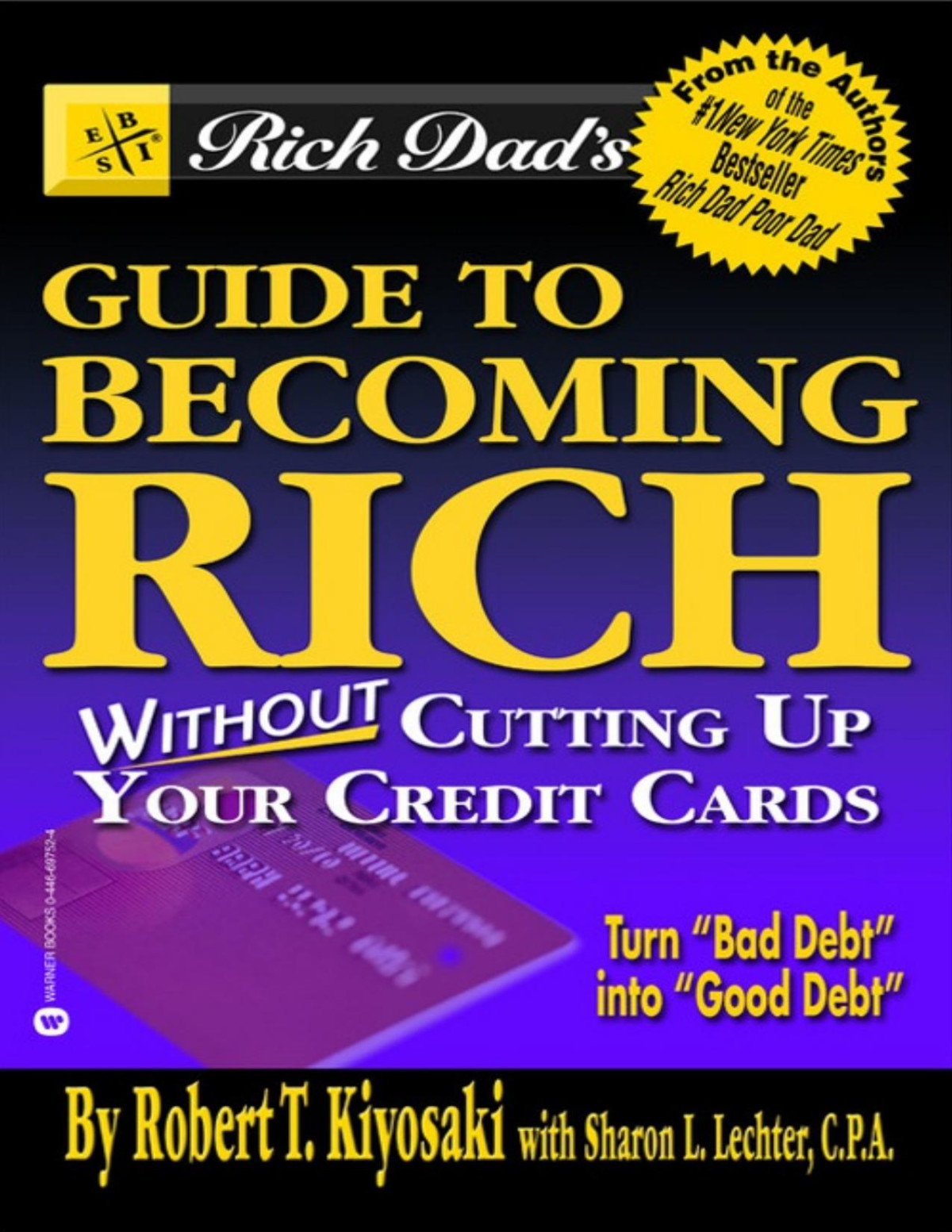 Rich Dads Guide To Becoming Rich Without Cutting Up Your Credit Cards Turn Bad Debt Into Good Debt Robert T Kiyosaki Sharon L Lechter