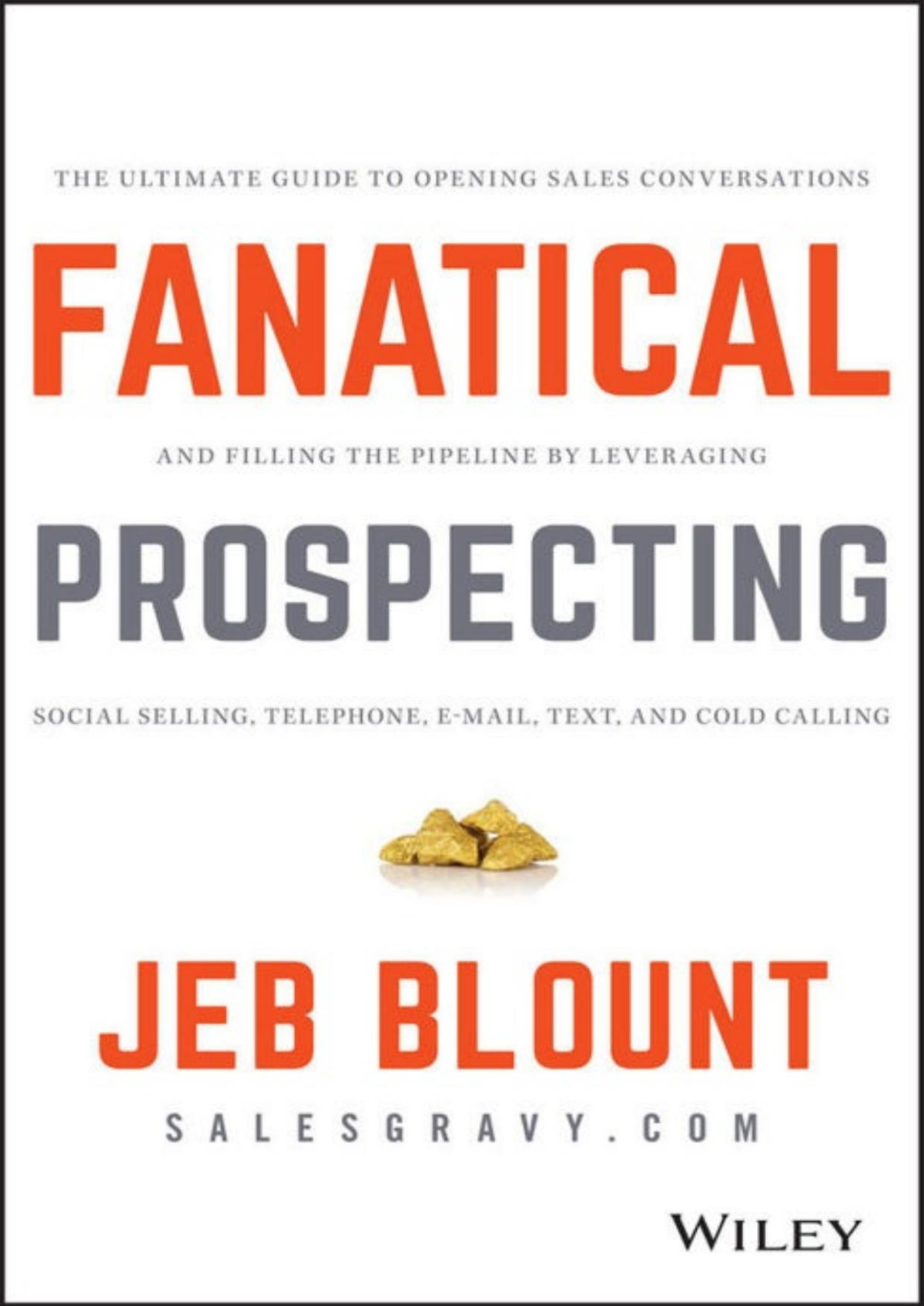 Fanatical Prospecting The Ultimate Guide To Opening Sales Conversations And Filling The Pipeline By Leveraging Social Selling Telephone Email Text And Cold Calling Jeb Blount Blount