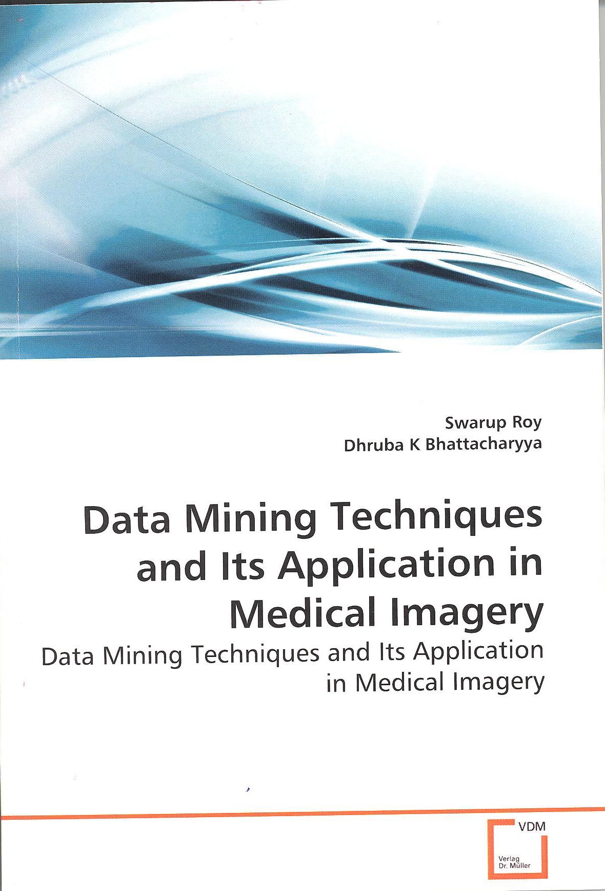 Data Mining Techniques And Its Application In Medical Imagery Swarup Roy