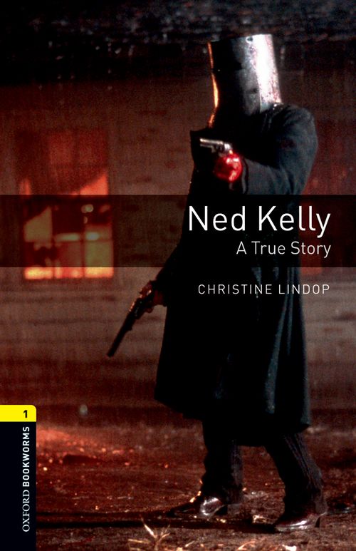 Ned Kelly A True Story Oxford Bookworms 1 Christine Lindop