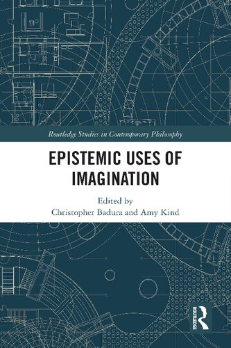 Epistemic Uses Of Imagination Christopher Badura And Amy Kind