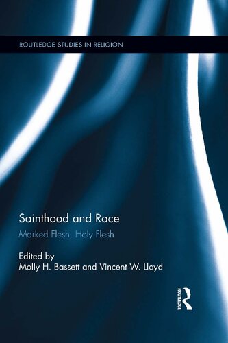 Sainthood And Race Marked Flesh Holy Flesh Molly H Bassett Vincent W Lloyd
