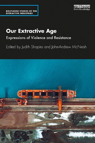 Our Extractive Age Expressions Of Violence And Resistance Judith Shapiro And Johnandrew Mcneish