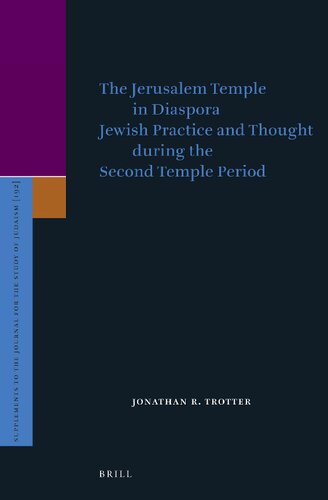 The Jerusalem Temple In Diaspora Jewish Practice And Thought During The Second Temple Period Jonathan R Trotter