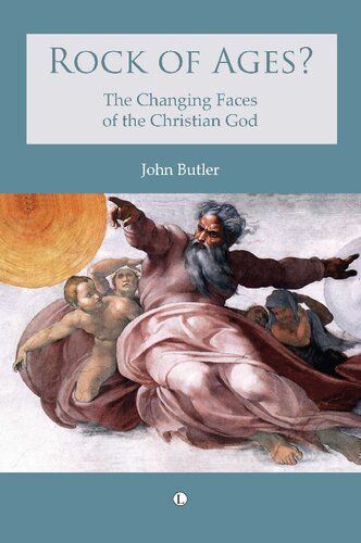 Rock Of Ages The Changing Faces Of The Christian God John Butler
