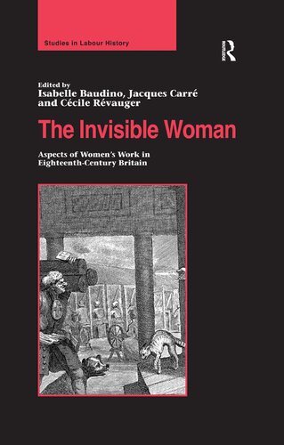 The Invisible Woman Aspects Of Womens Work In Eighteenthcentury Britain Isabelle Baudino