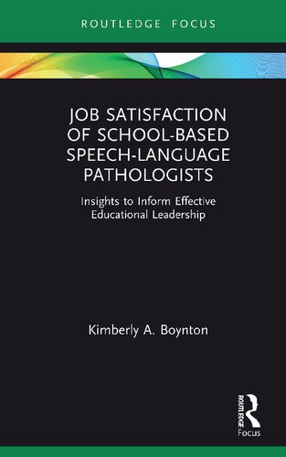 Job Satisfaction Of Schoolbased Speechlanguage Pathologists Insights To Inform Effective Educational Leadership 1st Edition Kimberly A Boynton