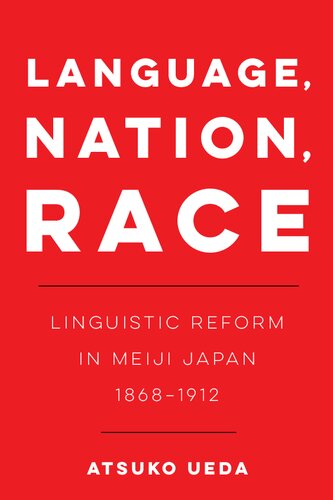 Language Nation Race Linguistic Reform In Meiji Japan 18681912 Atsuko Ueda