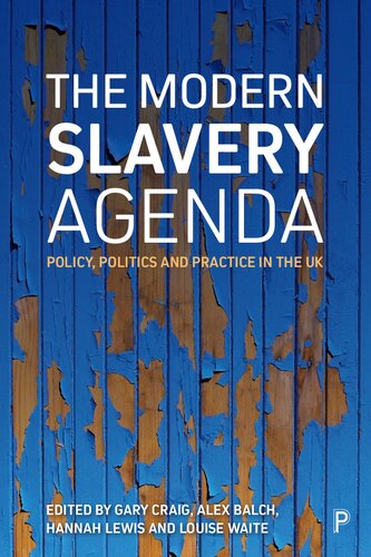 The Modern Slavery Agenda Politics Policy And Practice In The Uk Gary Craig Alex Balch Hannah Lewis Louise Waite