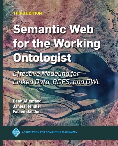 Semantic Web For The Working Ontologist Effective Modeling For Linked Data Rdfs And Owl Third Dean Allemang Fabien Gandon James A Hendler